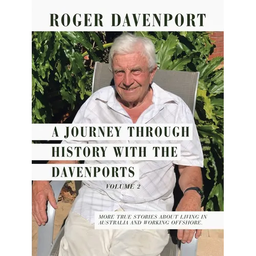 A Journey Through History with the Davenports Volume 2: More True Stories About Living in Australia and Working Offshore. - Paperback