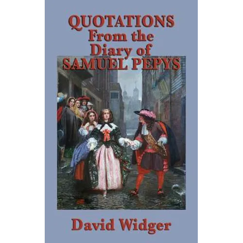 Quotations from the Diary of Samuel Pepys: Selected Passages from the Classic Diary of Restoration London - Hardcover