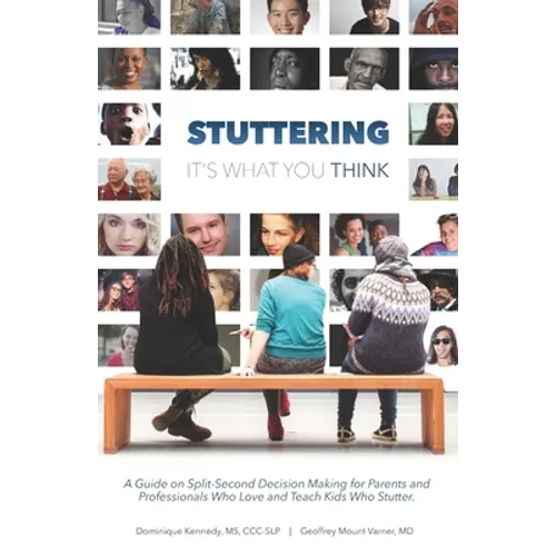 Stuttering, It's What You Think: A Guide on Split-Second Decision Making for Parents and Professionals Who Love and Teach Kids Who Stutter - Paperback