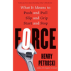 Force: What It Means to Push and Pull, Slip and Grip, Start and Stop - Paperback