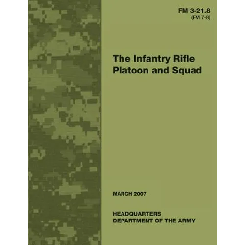 The Infantry Rifle Platoon and Squad (FM 3-21.8 / 7-8) - Paperback