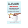 The Best Guide On How To Make Your Penis Bigger: Detailed Step in Getting The Easy Way of Using Natural Supplements, Exercise and Correct Diet Plans t - Paperback