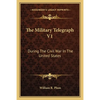 The Military Telegraph V1: During The Civil War In The United States - Paperback