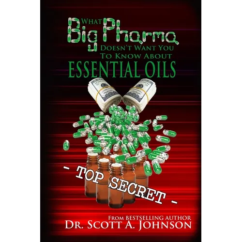 What Big Pharma Doesn't Want You to Know About Essential Oils - Paperback