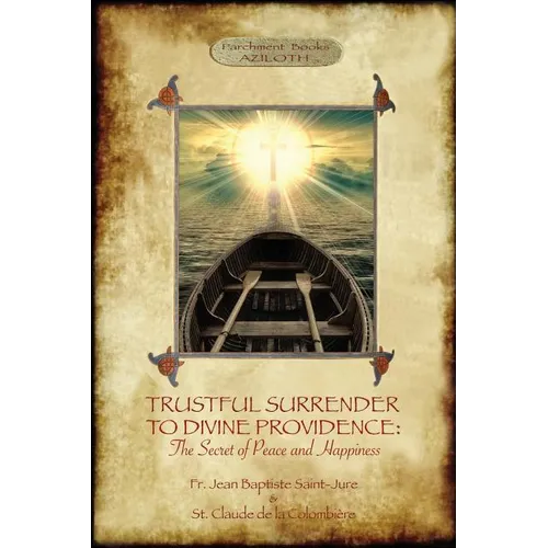 Trustful Surrender to Divine Providence: The Secret of Peace and Happiness (Aziloth Books) - Paperback