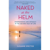 Naked at the Helm: Independence and Intimacy in the Second Half of Life - Paperback