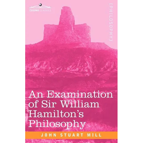 An Examination of Sir William Hamilton's Philosophy - Paperback
