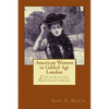 American Women in Gilded Age London: Expatriates Rediscovered - Paperback