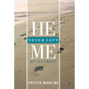 He Never Left Me: My Testimony - Hardcover