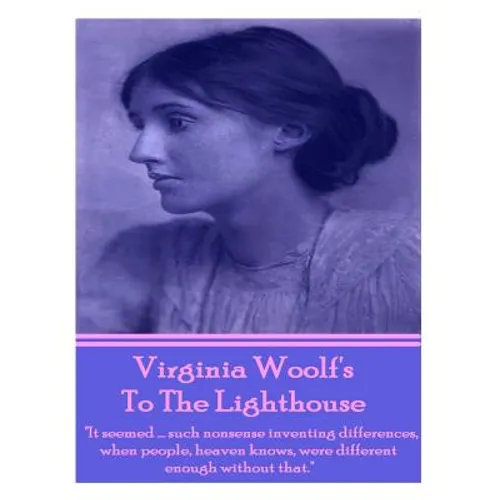 Virginia Woolf's To The Lighthouse: "It seemed...such nonsense inventing differences, when people, heaven knows, were different enough without that." - Paperback