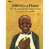 A Weed Is a Flower: The Life of George Washington Carver - Paperback