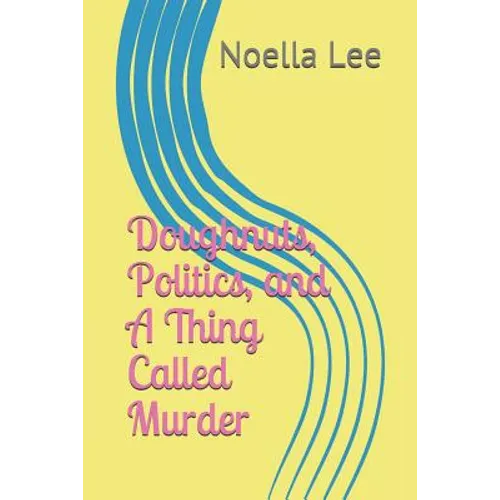 Doughnuts, Politics, and a Thing Called Murder - Paperback