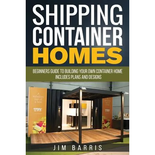 Shipping Container Homes: Beginners guide to building your own container home - includes plans and designs - Paperback