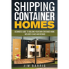Shipping Container Homes: Beginners guide to building your own container home - includes plans and designs - Paperback