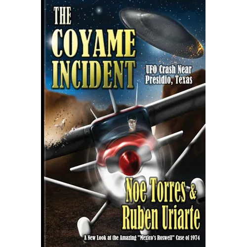 The Coyame Incident: UFO Crash Near Presidio, Texas - Paperback