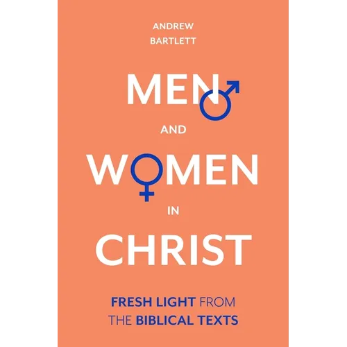 Men and Women in Christ: Fresh Light from the Biblical Texts - Hardcover