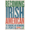 Becoming Irish American: The Making and Remaking of a People from Roanoke to JFK - Hardcover