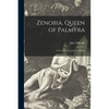 Zenobia, Queen of Palmyra: a Narrative, Founded on History; 1 - Paperback