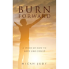 Burn Forward: A Story of How to Love Like Christ! - Paperback