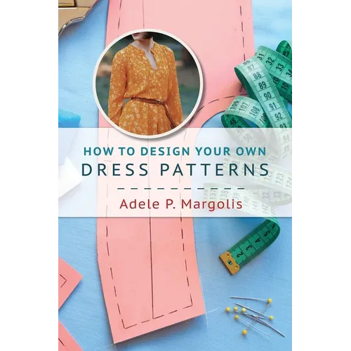 How to Design Your Own Dress Patterns: A primer in pattern making for women who like to sew - Paperback