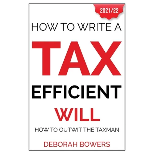 How To Write A Tax Efficient Will: How to Outwit the Taxman - Paperback