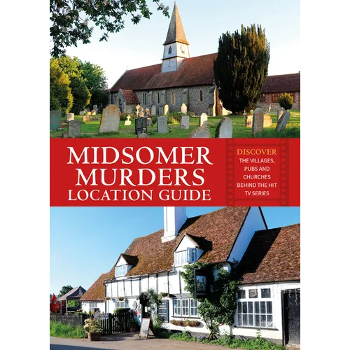 Midsomer Murders Location Guide: Discover the Villages, Pubs and Churches Behind the Hit TV Series - Paperback
