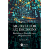 Big Data for Big Decisions: Building a Data-Driven Organization - Paperback