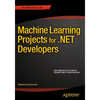 Machine Learning Projects for .Net Developers - Paperback