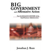 Big Government and Affirmative Action: The Scandalous History of the Small Business Administration - Hardcover
