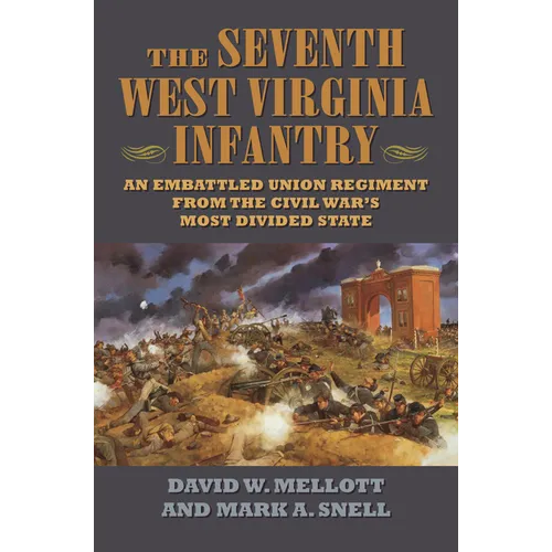 The Seventh West Virginia Infantry: An Embattled Union Regiment from the Civil War's Most Divided State - Hardcover