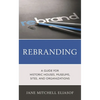 Rebranding: A Guide for Historic Houses, Museums, Sites, and Organizations - Hardcover