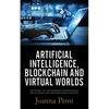 Artificial Intelligence, Blockchain, and Virtual Worlds: The Impact of Converging Technologies On Authors and the Publishing - Paperback