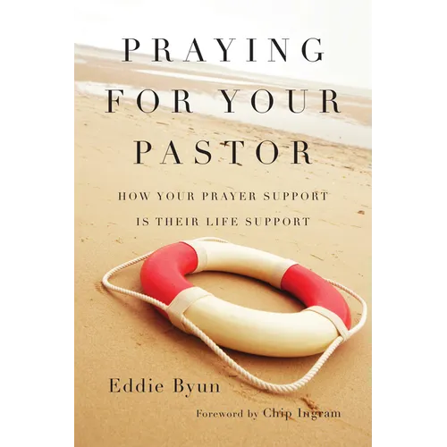 Praying for Your Pastor: How Your Prayer Support Is Their Life Support - Paperback