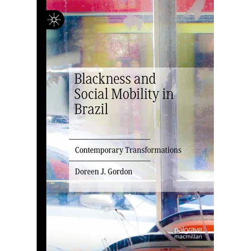 Blackness and Social Mobility in Brazil: Contemporary Transformations - Paperback