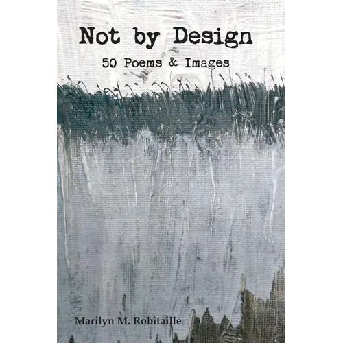 Not by Design: Fifty Poems and Images - Paperback