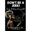 Don't Be A Jerk! - Stop Killing Yourself: Quit Smoking Vaping or Dipping with The Stop Smoking in One Hour Program - Thousands Helped - Paperback