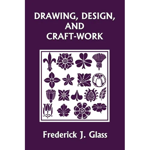 Drawing, Design, and Craft-Work (Yesterday's Classics) - Paperback