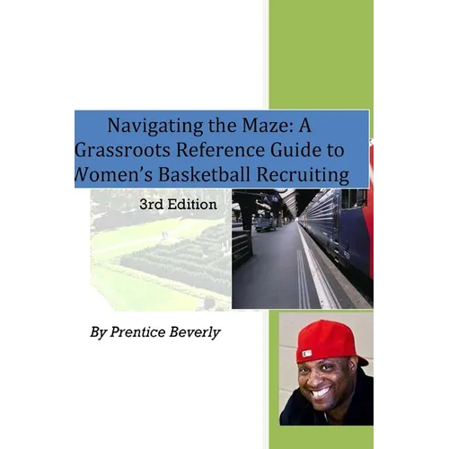 Navigating the Maze A Grassroots Reference Guide to Women's Basketball College Recruiting 3rd Edition - Paperback