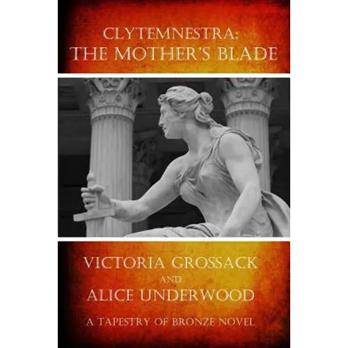 Clytemnestra: The Mother's Blade - Paperback