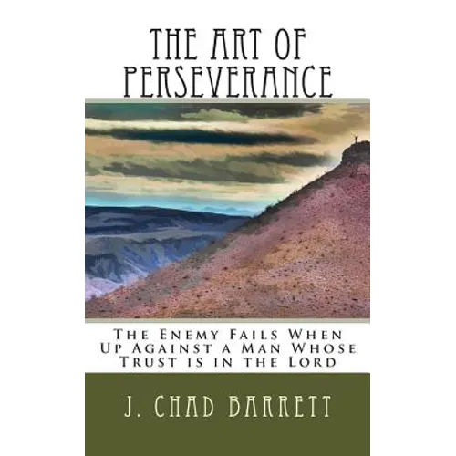 The Art of Perseverance: The Enemy Fails When Up Against a Man Whose Trust is in the Lord - Paperback