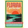 Florida Spectacular: Extraordinary Places and Exceptional Lives - Paperback