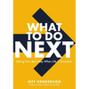 What to Do Next: Taking Your Best Step When Life Is Uncertain - Hardcover