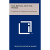 For Better, Not for Worse: A Manual of Christian Matrimony - Hardcover