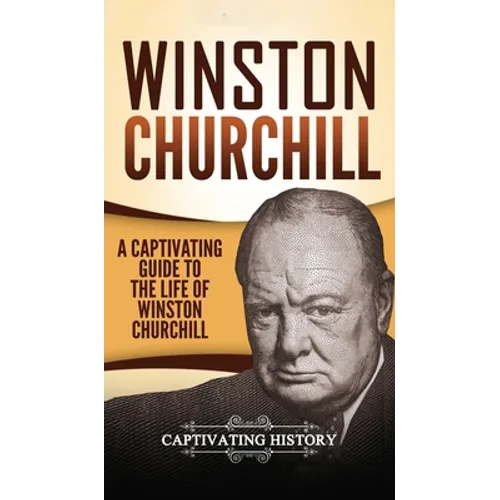 Winston Churchill: A Captivating Guide to the Life of Winston Churchill - Hardcover
