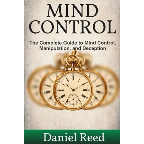 Mind Control: The Complete Guide to Mind Control, Manipulation, and Deception - Paperback