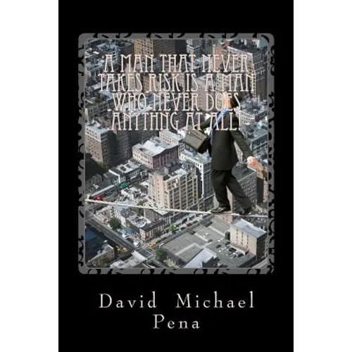 A Man That never Takes Risks is a Man Who Never Does Anything at All - Paperback