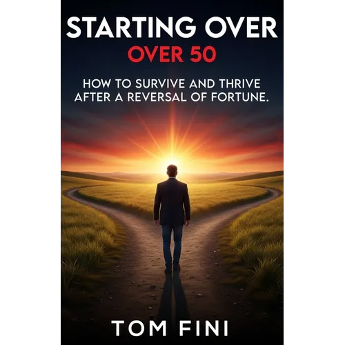 Starting Over...Over 50: "How To Survive And Thrive After A Reversal Of Fortune" - Paperback