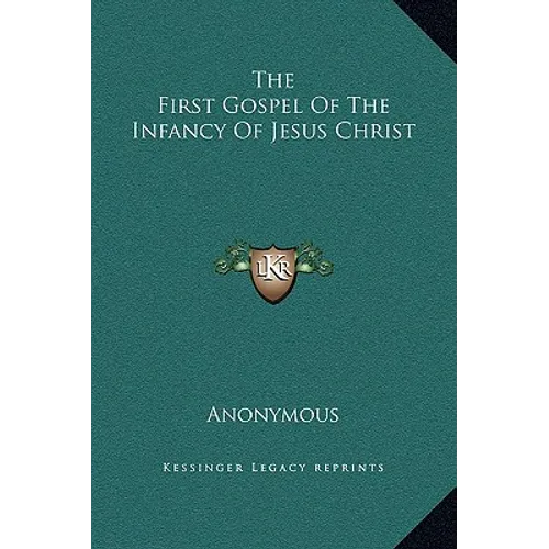 The First Gospel Of The Infancy Of Jesus Christ - Hardcover