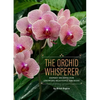 The Orchid Whisperer: Expert Secrets for Growing Beautiful Orchids - Paperback