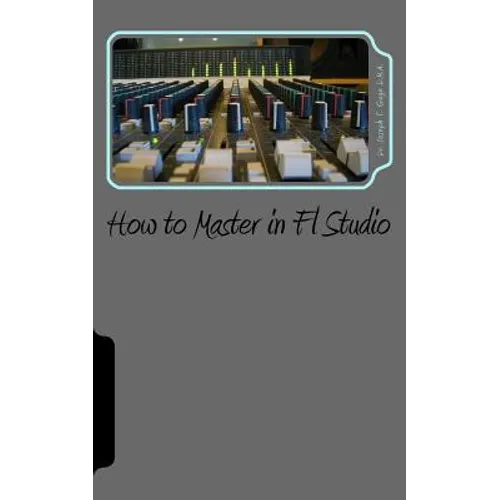 How to Master in Fl Studio - Paperback
